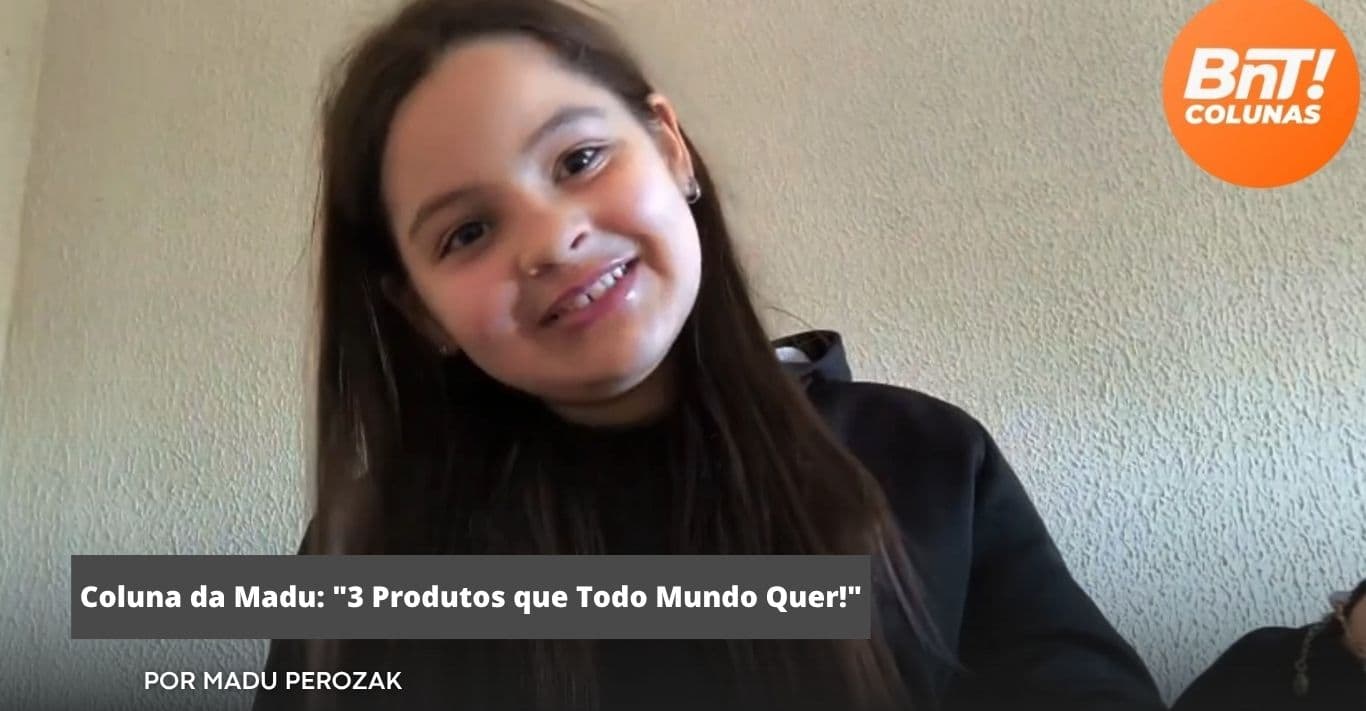 Coluna da Madu: "3 Produtos que Todo Mundo Quer!"