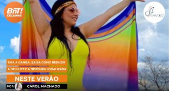 Tira a Canga: Saiba como reduzir a celulite e a gordura localizada neste verão