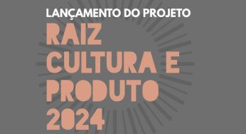 Projeto Raiz, Cultura e Produto 2024 será lançado na próxima segunda (29)