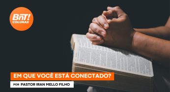 Em que você está conectado?, por Pastor Iran Mello Filho