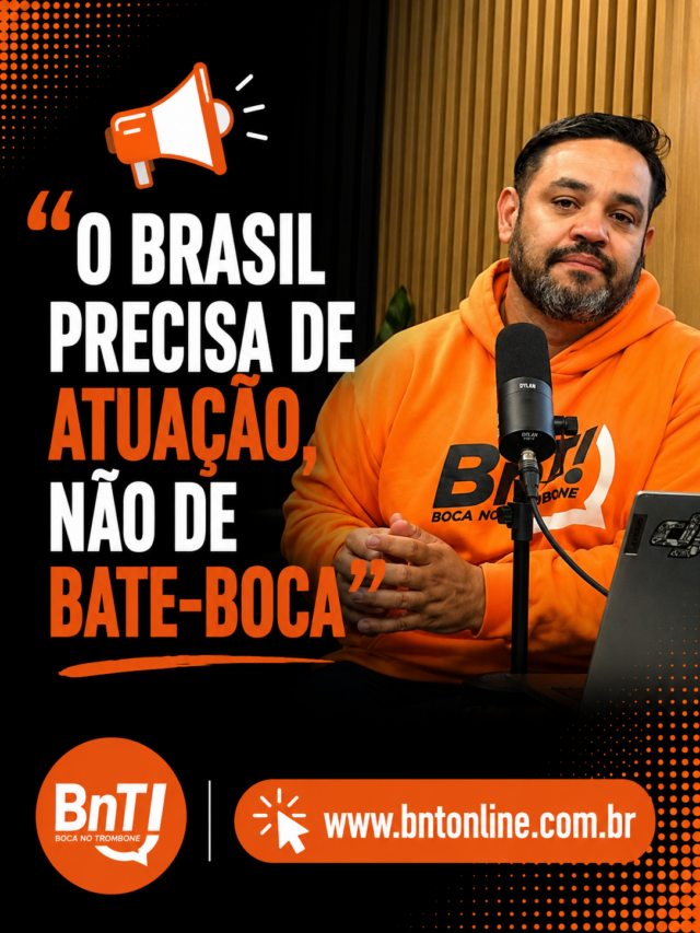 📢 “O Brasil precisa de atuação, não de bate-boca”