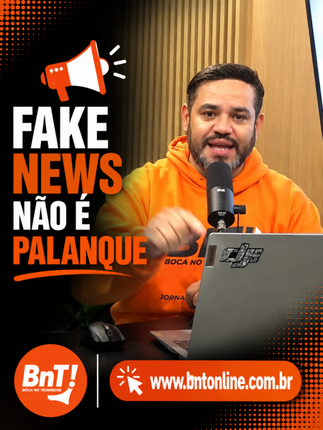 📢 FAKE NEWS NÃO É PALANQUE
